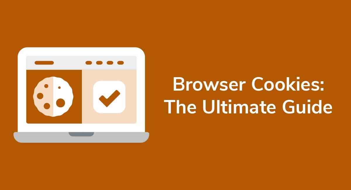 Browser Cookies: The Ultimate Guide - Privacy Policies