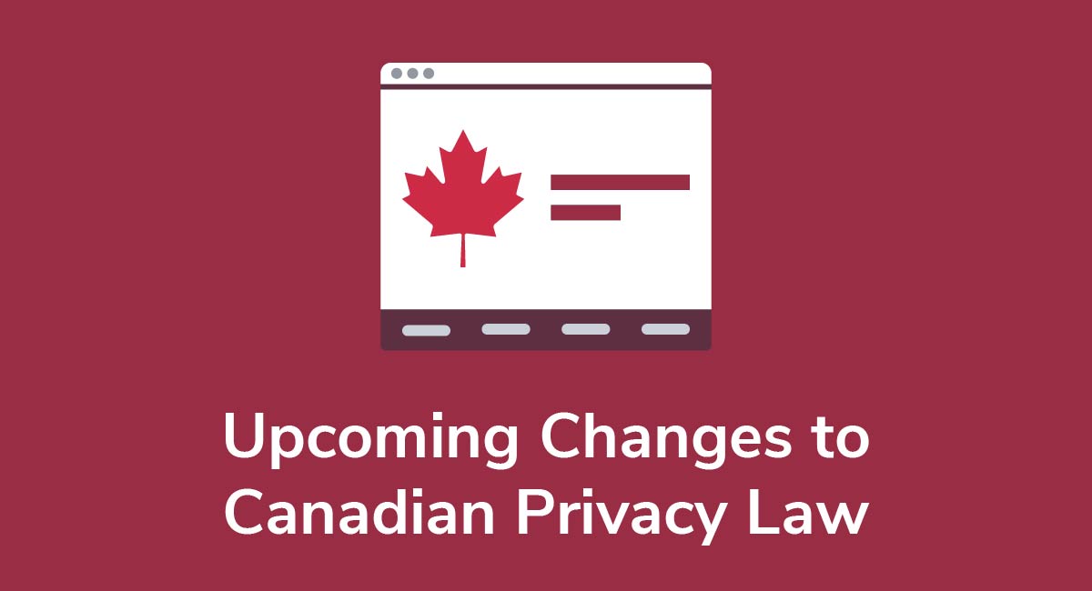 Upcoming Changes To Canadian Privacy Law Privacy Policies