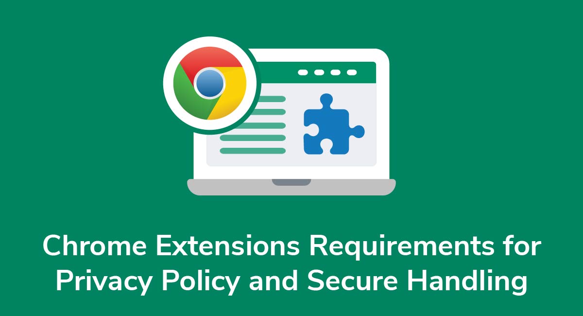 Chrome Extensions Requirements for Privacy Policy and Secure Handling -  Privacy Policies
